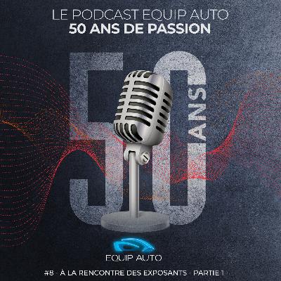 EQUIP AUTO, "50 ans de passion". #8 - À la rencontre des exposants - Partie 1