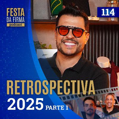 RETROSPECTIVA 2025 - PARTE 1 | FESTA DA FIRMA PODCAST #114