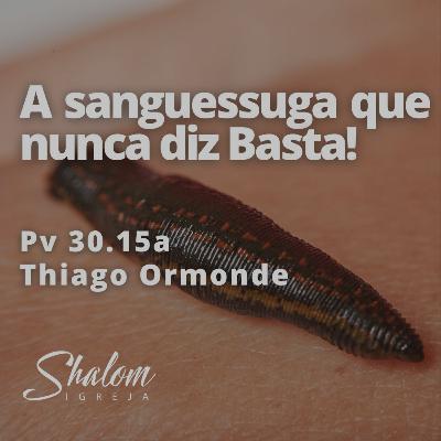 A sanguessuga que nunca diz Basta! - Thiago Ormonde - 25-01-2026