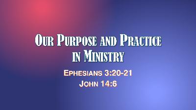 Our Purpose and Practice in Ministry Our Purpose and Practice in Ministry