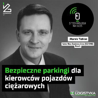 O technologii na głos – Odcinek 96: Bezpieczne parkingi dla kierowców pojazdów ciężarowych | Cykl „Obok logistyki”