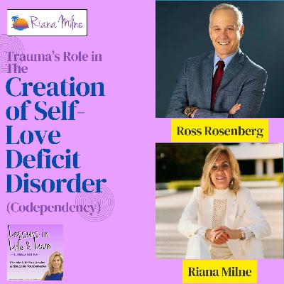 124: Ross Rosenberg guests: Traumas Role in Self-Love Deficit Disorder; Codependency w/ Coach Riana Milne 124: Ross Rosenberg guests: Traumas Role in Self-Love Deficit Disorder; Codependency w/ Coach Riana Milne