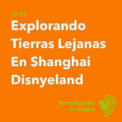 Explorando Tierras Lejanas En Shanghai Disneyland - T4 - E89