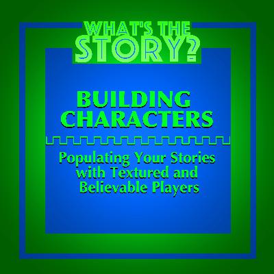 Building Character- Populating Your Stories with Textured and Believable Players