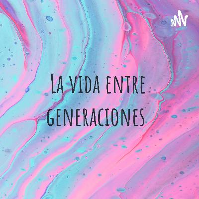 La vida entre generaciones