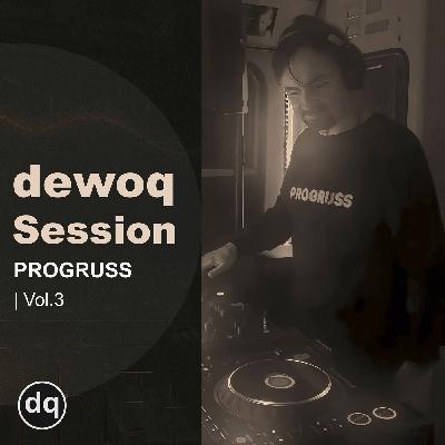 dewoq Session - PROGRUSS Vol.3 dewoq Session - PROGRUSS Vol.3