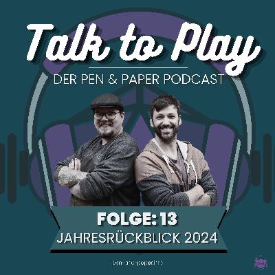 Talk To Play | Der Pen and Paper Podcast - Folge 13: Jahresrückblick 2024 Talk To Play | Der Pen and Paper Podcast - Folge 13: Jahresrückblick 2024