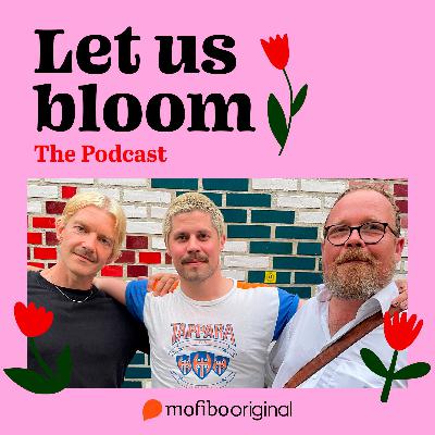 Let Us Bloom - The podcast