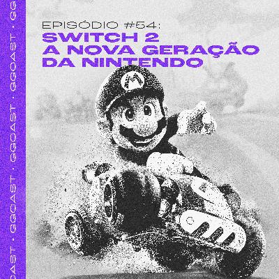 GG.Cast #54: Switch 2 - A nova geração da Nintendo GG.Cast #54: Switch 2 - A nova geração da Nintendo