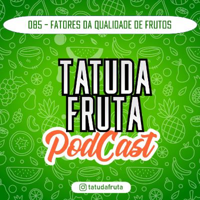 Fatores Afetam a Qualidade dos Frutos - 085 - TATUDAFRUTA Podcast Fatores Afetam a Qualidade dos Frutos - 085 - TATUDAFRUTA Podcast