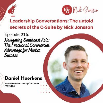 Episode 217: Daniel Heerkens - Navigating Southeast Asia: The Fractional Commercial Advantage for Market Success