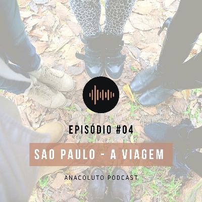 SAO PAULO - A VIAGEM - ANACOLUTOPODCAST #04