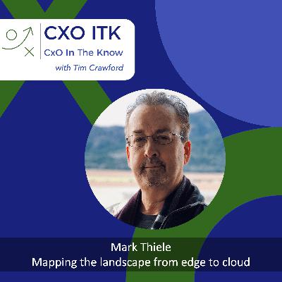 Mapping the landscape from edge to cloud with Mark Thiele