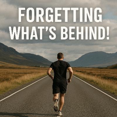 FORGETTING WHAT'S BEHIND!