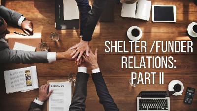 Episode 48 - The Ins and Outs of Shelter / Funder Relations Part II