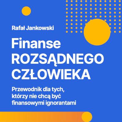 [Audiobook] Finanse Rozsądnego Człowieka | Przewodnik dla tych, którzy nie chcą być finansowymi ignorantami