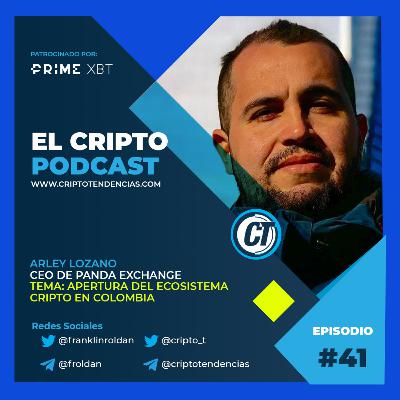 Episodio 41: Apertura del ecosistema cripto en Colombia, entrevista con Arley Lozano CEO de Panda Exchange