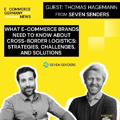 #40: Thomas Hagemann, Founder & Co-CEO of Seven Senders, on mastering cross-border logistics