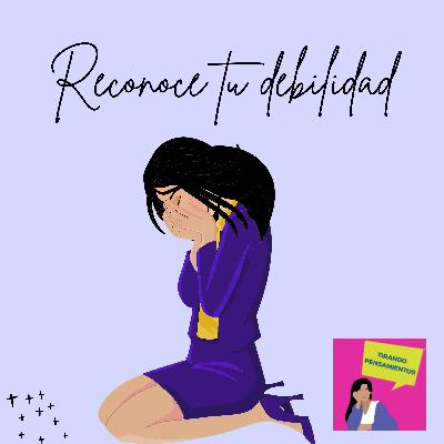 Reconoce tu debilidad