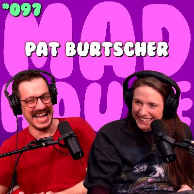 Pat Burtscher | Episode 97