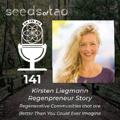 142: Kirsten Liegmann Regenpreneur Story - Regenerative  Communities That Are Better Than You Could Ever Imagine