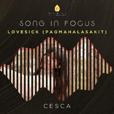 Song #33: Lovesick (Pagmahalasakit) by Cesca (The Story Behind)