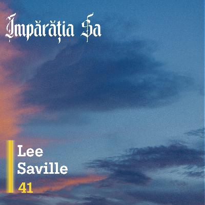 Împărăția Sa | E41 - Lee Saville