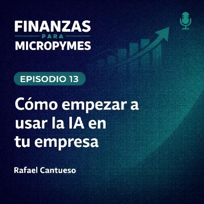 EPISODIO 13 - COMO USAR LA IA EN TU EMPRESA PARA QUE TE SIRVA DE VERDAD EPISODIO 13 - COMO USAR LA IA EN TU EMPRESA PARA QUE TE SIRVA DE VERDAD