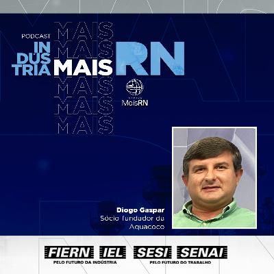 #36Podcast Indústria Mais RN com Diogo Gaspar