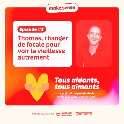 Thomas, changer de focale pour voir la vieillesse autrement - Tous aidants, tous aimants