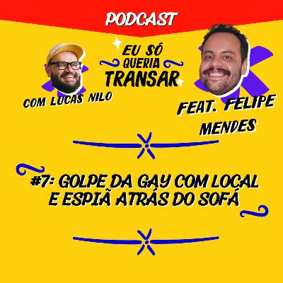Episódio 7: Espiã atrás do sofá & o date "colocadíssimo" (feat. Felipe Mendes)