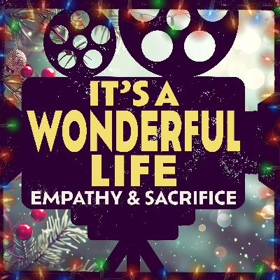 It's a Wonderful Life: Empathy & Sacrifice It's a Wonderful Life: Empathy & Sacrifice