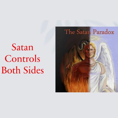 Satan Controls Both Sides Satan Controls Both Sides