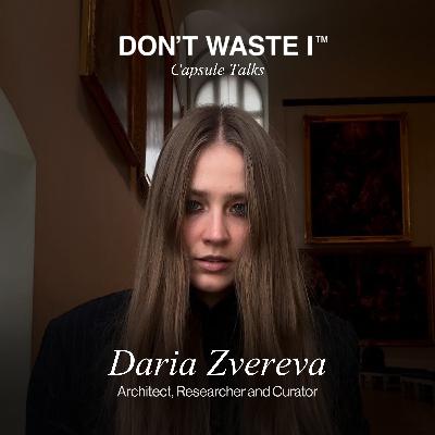 EP21: Daria Zvereva on Radical Decisions, Creative Direction, and Designing a Future Beyond Borders