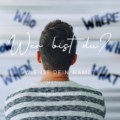 Wie ist dein Name? Wer bist du?