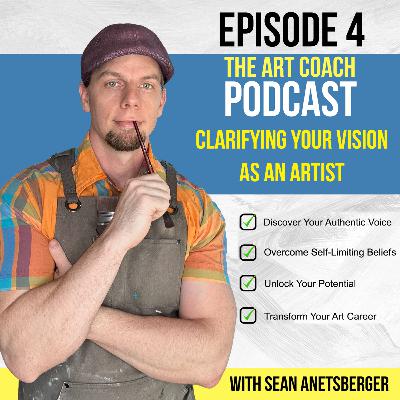 #4 - Clarifying Your Vision As An Artist