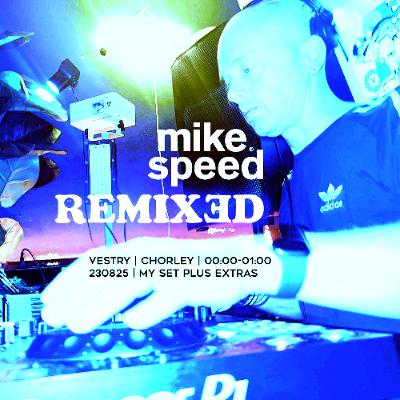 Mike Speed | Remixed Event | Vestry | Chorley | 0000-0100 | 230825 | Plus Extras Mike Speed | Remixed Event | Vestry | Chorley | 0000-0100 | 230825 | Plus Extras