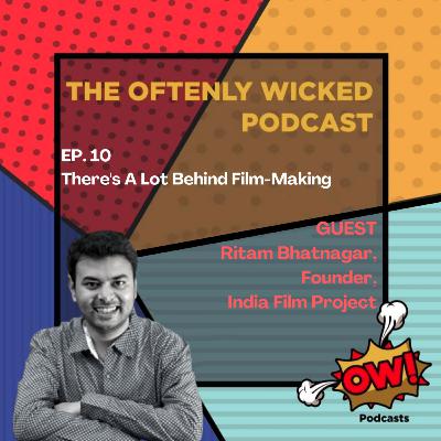 EP. 10 — There's a Lot Behind Film-Making ft. Ritam Bhatnagar, India Film Project