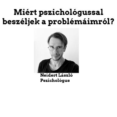 Miért pszichológussal beszéljek a problémáimról? Miért pszichológussal beszéljek a problémáimról?