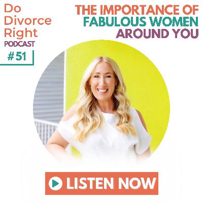 Episode 51 - The importance of fabulous women around you