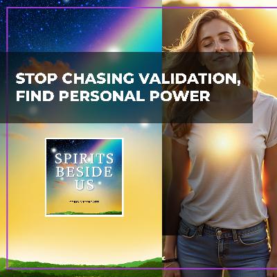 Stop Chasing Validation, Find Personal Power