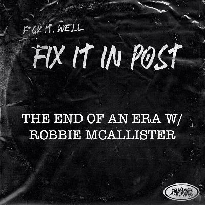 The end of an era w/ Robbie McAllister