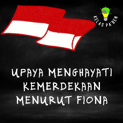 Upaya mengahayati Kemerdekaan menurut Fiona.