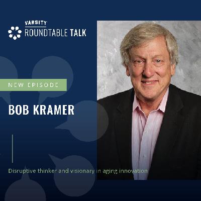 EP 18 / Bob Kramer / Disruptive force in aging and senior living transformation