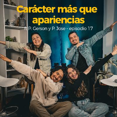 CARÁCTER MÁS QUE APARIENCIAS FT PR. GERSON Y PRA. JOSE