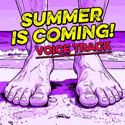 Summer is coming! • (Voice track)