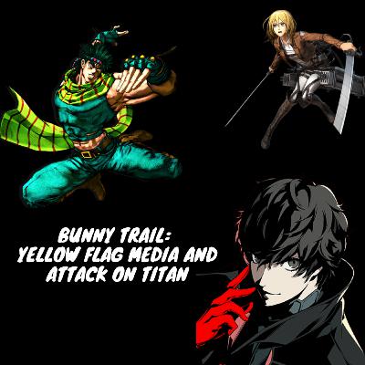 Bunny Trail: Yellow flag media and Attack on Titan