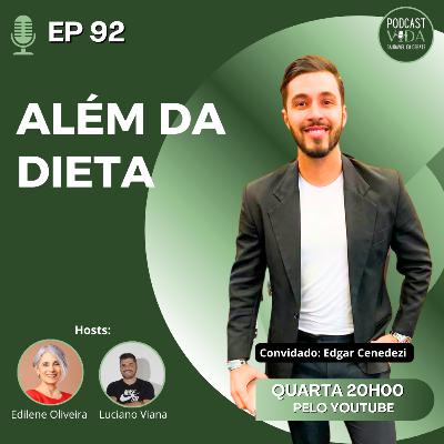 092 -Além da Dieta | Edgar Cenedezi