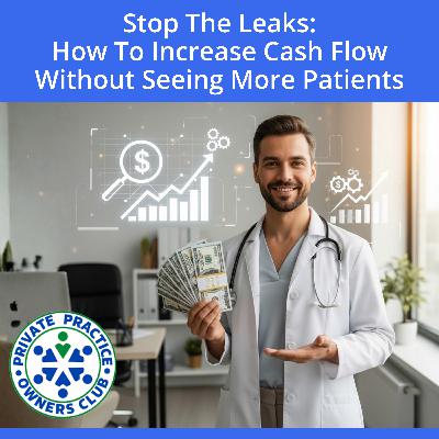 Stop The Leaks: How To Increase Cash Flow Without Seeing More Patients