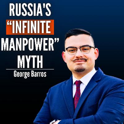 #70 George Barros: The Real Problem Behind Russia’s 1 Million Casualties - And How It Changes the War
